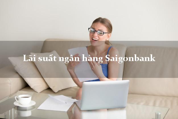 Lãi suất ngân hàng Saigonbank 2025 Lãi suất ngân hàng Saigonbank