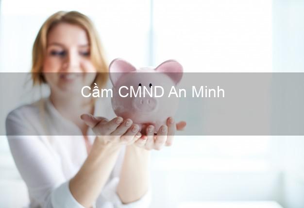 Top 6 Cầm CMND An Minh Kiên Giang uy tín nhất Top 6 Cầm CMND An Minh Kiên Giang uy tín nhất