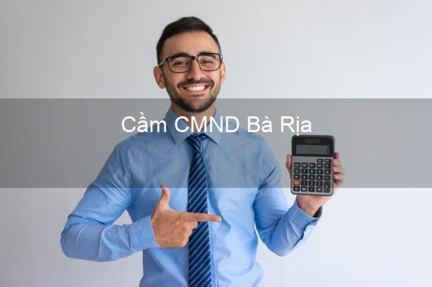 Top 4 Cầm CMND Bà Rịa Bà Rịa Vũng Tàu tốt nhất Top 4 Cầm CMND Bà Rịa Bà Rịa Vũng Tàu tốt nhất