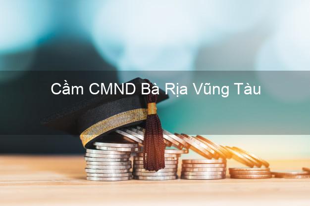 Top 4 Cầm CMND Bà Rịa Vũng Tàu tốt nhất Top 4 Cầm CMND Bà Rịa Vũng Tàu tốt nhất