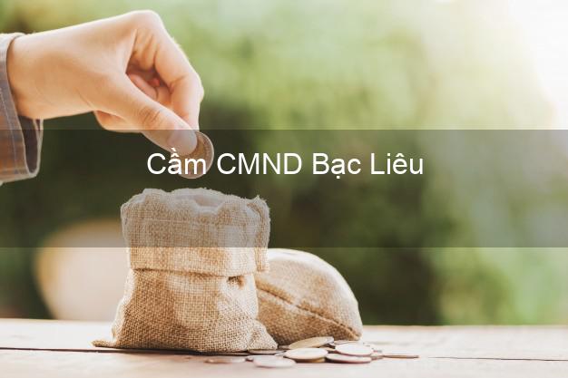 Dịch vụ Cầm CMND Bạc Liêu tốt nhất Dịch vụ Cầm CMND Bạc Liêu tốt nhất