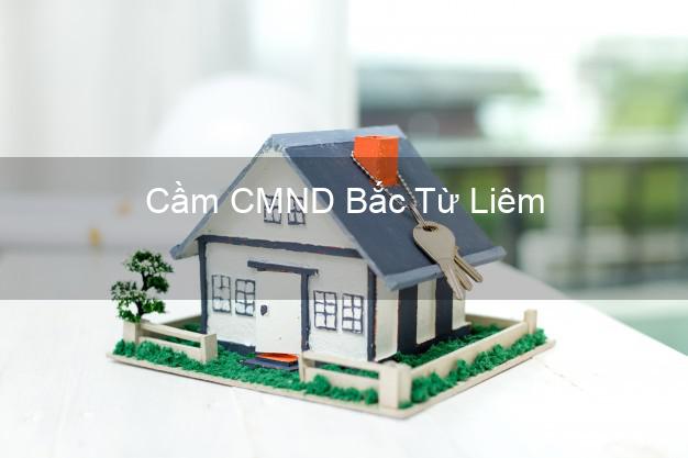 Hỗ trợ Cầm CMND Bắc Từ Liêm Hà Nội nhanh nhất Hỗ trợ Cầm CMND Bắc Từ Liêm Hà Nội nhanh nhất