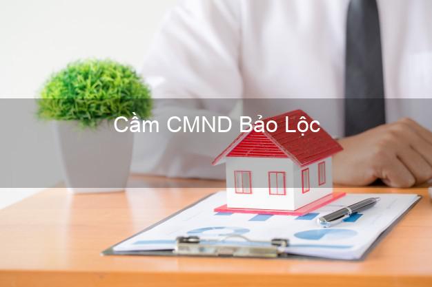 Top 4 Cầm CMND Bảo Lộc Lâm Đồng tốt nhất Top 4 Cầm CMND Bảo Lộc Lâm Đồng tốt nhất
