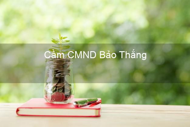 Dịch vụ Cầm CMND Bảo Thắng Lào Cai tốt nhất Dịch vụ Cầm CMND Bảo Thắng Lào Cai tốt nhất