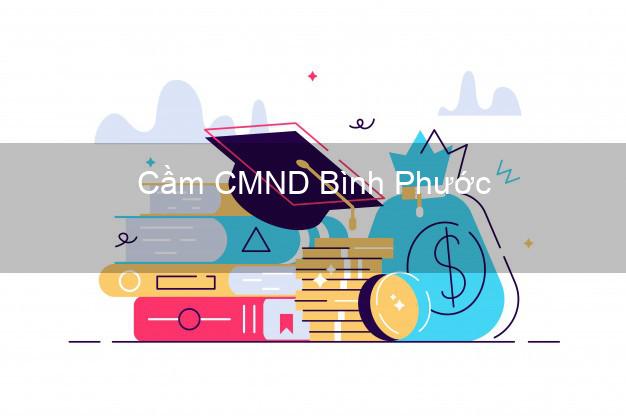 Top 8 Cầm CMND Bình Phước giá cao Top 8 Cầm CMND Bình Phước giá cao
