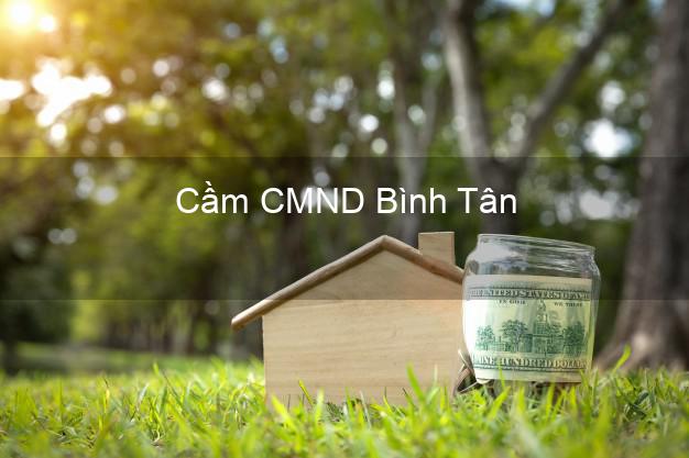 Top 7 Cầm CMND Bình Tân Hồ Chí Minh nhanh nhất Top 7 Cầm CMND Bình Tân Hồ Chí Minh nhanh nhất