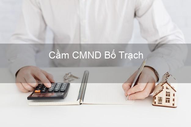 Top 5 Cầm CMND Bố Trạch Quảng Bình giá cao Top 5 Cầm CMND Bố Trạch Quảng Bình giá cao