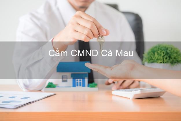 Top 3 Cầm CMND Cà Mau nhận tiền ngay Top 3 Cầm CMND Cà Mau nhận tiền ngay