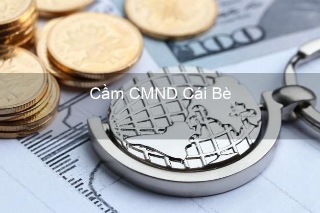 Địa chỉ Cầm CMND Cái Bè Tiền Giang uy tín nhất Địa chỉ Cầm CMND Cái Bè Tiền Giang uy tín nhất