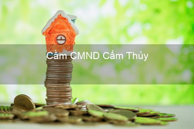 Top 3 Cầm CMND Cẩm Thủy Thanh Hóa nhận tiền ngay Top 3 Cầm CMND Cẩm Thủy Thanh Hóa nhận tiền ngay