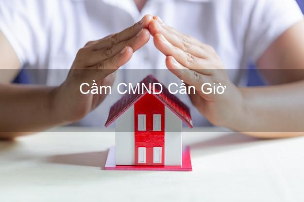 Top 9 Cầm CMND Cần Giờ Hồ Chí Minh nhận tiền ngay Top 9 Cầm CMND Cần Giờ Hồ Chí Minh nhận tiền ngay