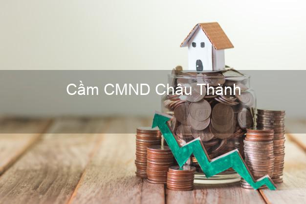 Top 7 Cầm CMND Châu Thành Kiên Giang nhanh nhất Top 7 Cầm CMND Châu Thành Kiên Giang nhanh nhất
