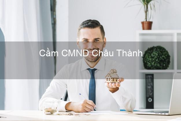 Hỗ trợ Cầm CMND Châu Thành Tây Ninh nhanh nhất Hỗ trợ Cầm CMND Châu Thành Tây Ninh nhanh nhất
