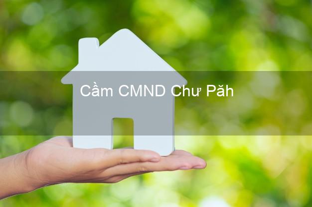 Top 3 Cầm CMND Chư Păh Gia Lai nhận tiền ngay Top 3 Cầm CMND Chư Păh Gia Lai nhận tiền ngay