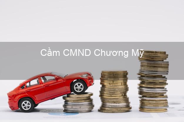 Top 3 Cầm CMND Chương Mỹ Hà Nội nhận tiền ngay Top 3 Cầm CMND Chương Mỹ Hà Nội nhận tiền ngay
