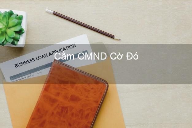 Top 8 Cầm CMND Cờ Đỏ Cần Thơ giá cao Top 8 Cầm CMND Cờ Đỏ Cần Thơ giá cao