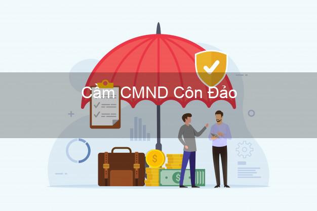 Top 7 Cầm CMND Côn Đảo Bà Rịa Vũng Tàu nhanh nhất Top 7 Cầm CMND Côn Đảo Bà Rịa Vũng Tàu nhanh nhất