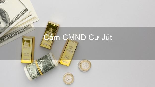 Địa chỉ Cầm CMND Cư Jút Đắk Nông uy tín nhất Địa chỉ Cầm CMND Cư Jút Đắk Nông uy tín nhất