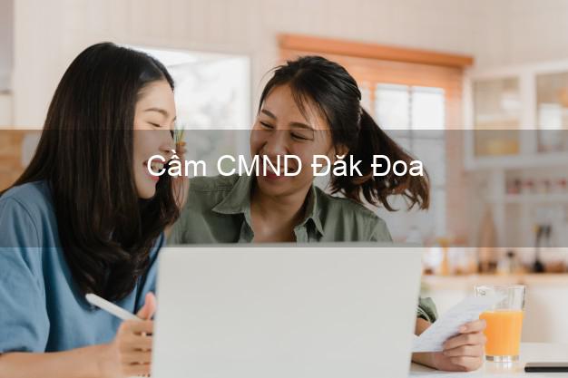 Top 8 Cầm CMND Đăk Đoa Gia Lai giá cao Top 8 Cầm CMND Đăk Đoa Gia Lai giá cao