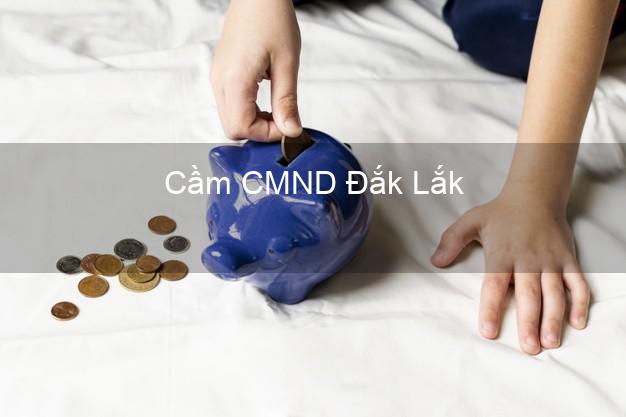 Top 6 Cầm CMND Đắk Lắk uy tín nhất Top 6 Cầm CMND Đắk Lắk uy tín nhất