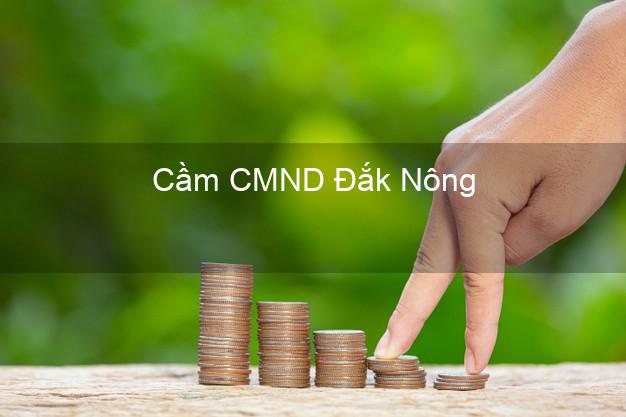 Top 5 Cầm CMND Đắk Nông giá cao Top 5 Cầm CMND Đắk Nông giá cao