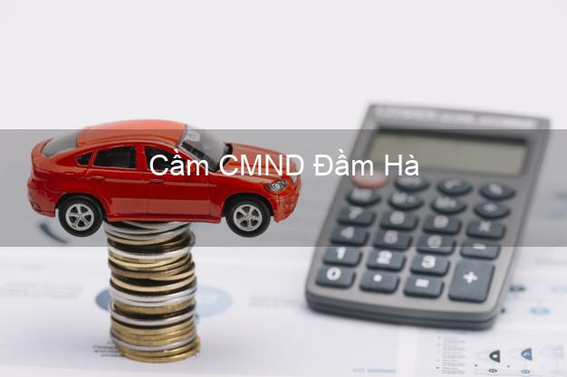 Hỗ trợ Cầm CMND Đầm Hà Quảng Ninh nhanh nhất Hỗ trợ Cầm CMND Đầm Hà Quảng Ninh nhanh nhất