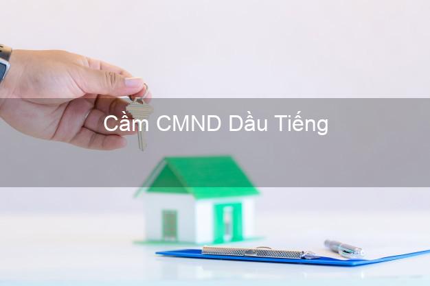 Địa chỉ Cầm CMND Dầu Tiếng Bình Dương uy tín nhất Địa chỉ Cầm CMND Dầu Tiếng Bình Dương uy tín nhất