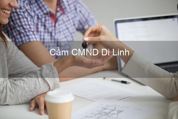 Địa chỉ Cầm CMND Di Linh Lâm Đồng uy tín nhất Địa chỉ Cầm CMND Di Linh Lâm Đồng uy tín nhất