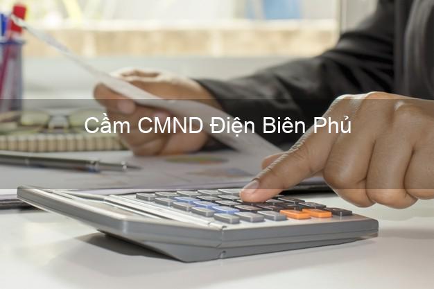 Hỗ trợ Cầm CMND Điện Biên Phủ Điện Biên nhanh nhất Hỗ trợ Cầm CMND Điện Biên Phủ Điện Biên nhanh nhất