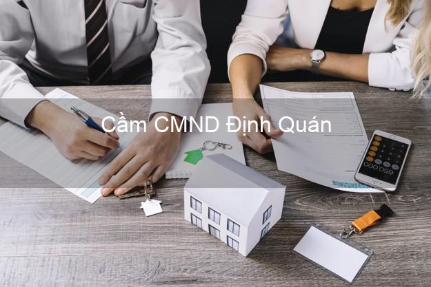Top 9 Cầm CMND Định Quán Đồng Nai nhận tiền ngay Top 9 Cầm CMND Định Quán Đồng Nai nhận tiền ngay