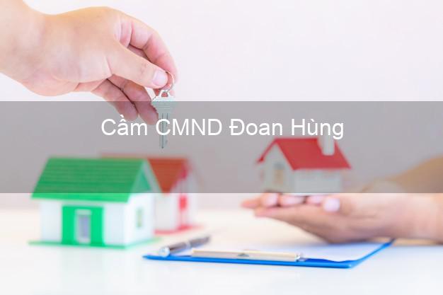 Top 3 Cầm CMND Đoan Hùng Phú Thọ nhận tiền ngay Top 3 Cầm CMND Đoan Hùng Phú Thọ nhận tiền ngay
