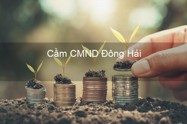 Top 8 Cầm CMND Đông Hải Bạc Liêu giá cao Top 8 Cầm CMND Đông Hải Bạc Liêu giá cao