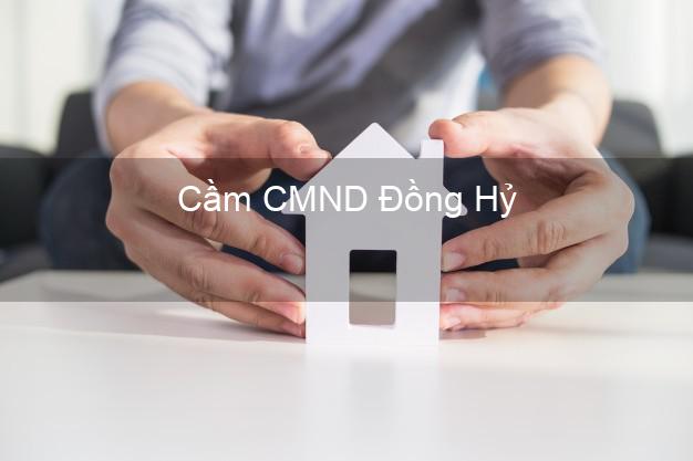 Hỗ trợ Cầm CMND Đồng Hỷ Thái Nguyên nhanh nhất Hỗ trợ Cầm CMND Đồng Hỷ Thái Nguyên nhanh nhất