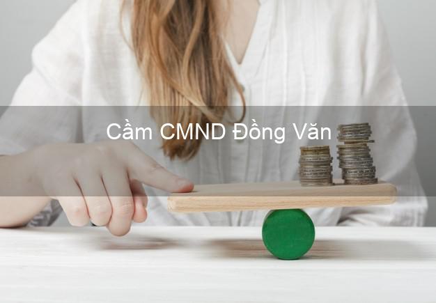 Địa chỉ Cầm CMND Đồng Văn Hà Giang uy tín nhất Địa chỉ Cầm CMND Đồng Văn Hà Giang uy tín nhất