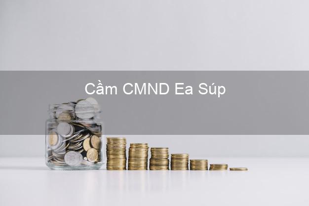 Top 8 Cầm CMND Ea Súp Đắk Lắk giá cao Top 8 Cầm CMND Ea Súp Đắk Lắk giá cao