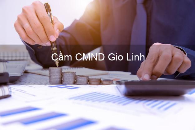 Top 3 Cầm CMND Gio Linh Quảng Trị nhận tiền ngay Top 3 Cầm CMND Gio Linh Quảng Trị nhận tiền ngay