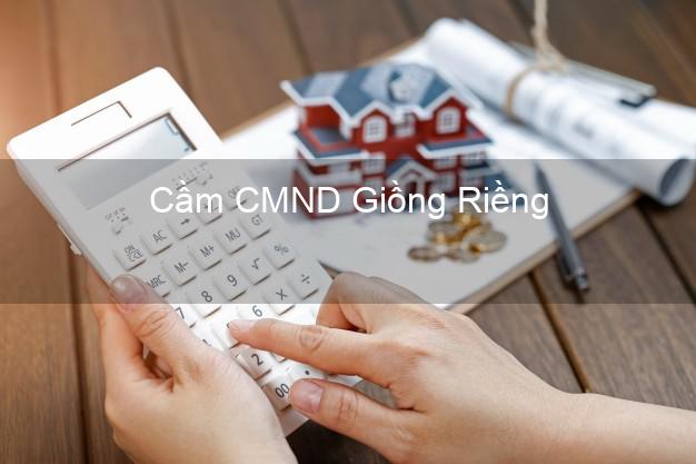 Top 9 Cầm CMND Giồng Riềng Kiên Giang nhận tiền ngay Top 9 Cầm CMND Giồng Riềng Kiên Giang nhận tiền ngay