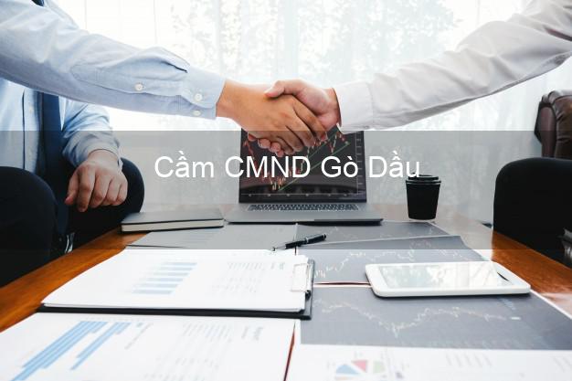 Top 3 Cầm CMND Gò Dầu Tây Ninh nhận tiền ngay Top 3 Cầm CMND Gò Dầu Tây Ninh nhận tiền ngay
