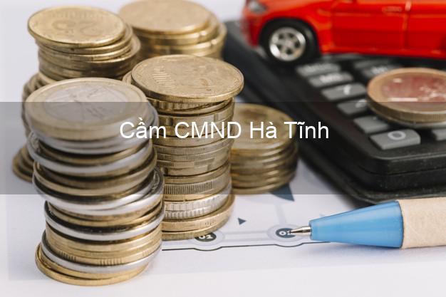 Địa chỉ Cầm CMND Hà Tĩnh uy tín nhất Địa chỉ Cầm CMND Hà Tĩnh uy tín nhất