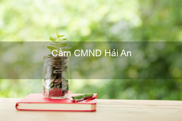Top 5 Cầm CMND Hải An Hải Phòng giá cao Top 5 Cầm CMND Hải An Hải Phòng giá cao