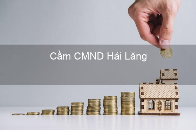 Top 4 Cầm CMND Hải Lăng Quảng Trị tốt nhất Top 4 Cầm CMND Hải Lăng Quảng Trị tốt nhất