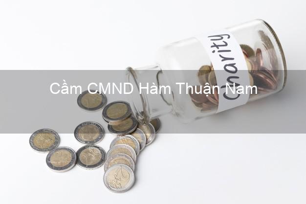 Top 9 Cầm CMND Hàm Thuận Nam Bình Thuận nhận tiền ngay Top 9 Cầm CMND Hàm Thuận Nam Bình Thuận nhận tiền ngay