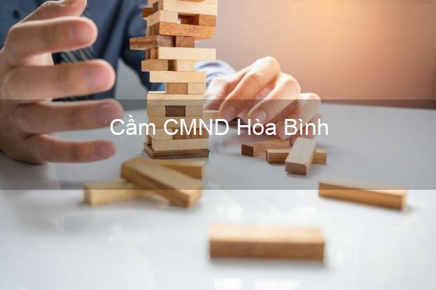 Dịch vụ Cầm CMND Hòa Bình Bạc Liêu tốt nhất Dịch vụ Cầm CMND Hòa Bình Bạc Liêu tốt nhất