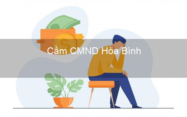 Top 3 Cầm CMND Hòa Bình nhận tiền ngay Top 3 Cầm CMND Hòa Bình nhận tiền ngay
