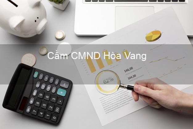 Hỗ trợ Cầm CMND Hòa Vang Đà Nẵng nhanh nhất Hỗ trợ Cầm CMND Hòa Vang Đà Nẵng nhanh nhất