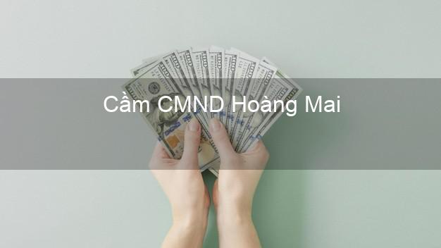 Top 5 Cầm CMND Hoàng Mai Hà Nội giá cao Top 5 Cầm CMND Hoàng Mai Hà Nội giá cao