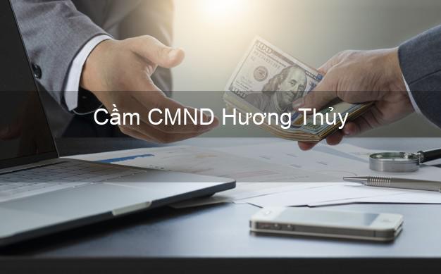 Top 8 Cầm CMND Hương Thủy Thừa Thiên Huế giá cao Top 8 Cầm CMND Hương Thủy Thừa Thiên Huế giá cao