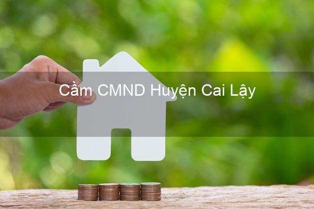 Top 8 Cầm CMND Huyện Cai Lậy Tiền Giang giá cao Top 8 Cầm CMND Huyện Cai Lậy Tiền Giang giá cao