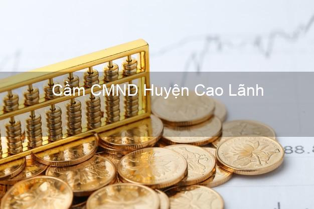 Top 5 Cầm CMND Huyện Cao Lãnh Đồng Tháp giá cao Top 5 Cầm CMND Huyện Cao Lãnh Đồng Tháp giá cao