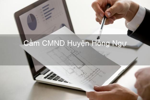 Top 3 Cầm CMND Huyện Hồng Ngự Đồng Tháp nhận tiền ngay Top 3 Cầm CMND Huyện Hồng Ngự Đồng Tháp nhận tiền ngay